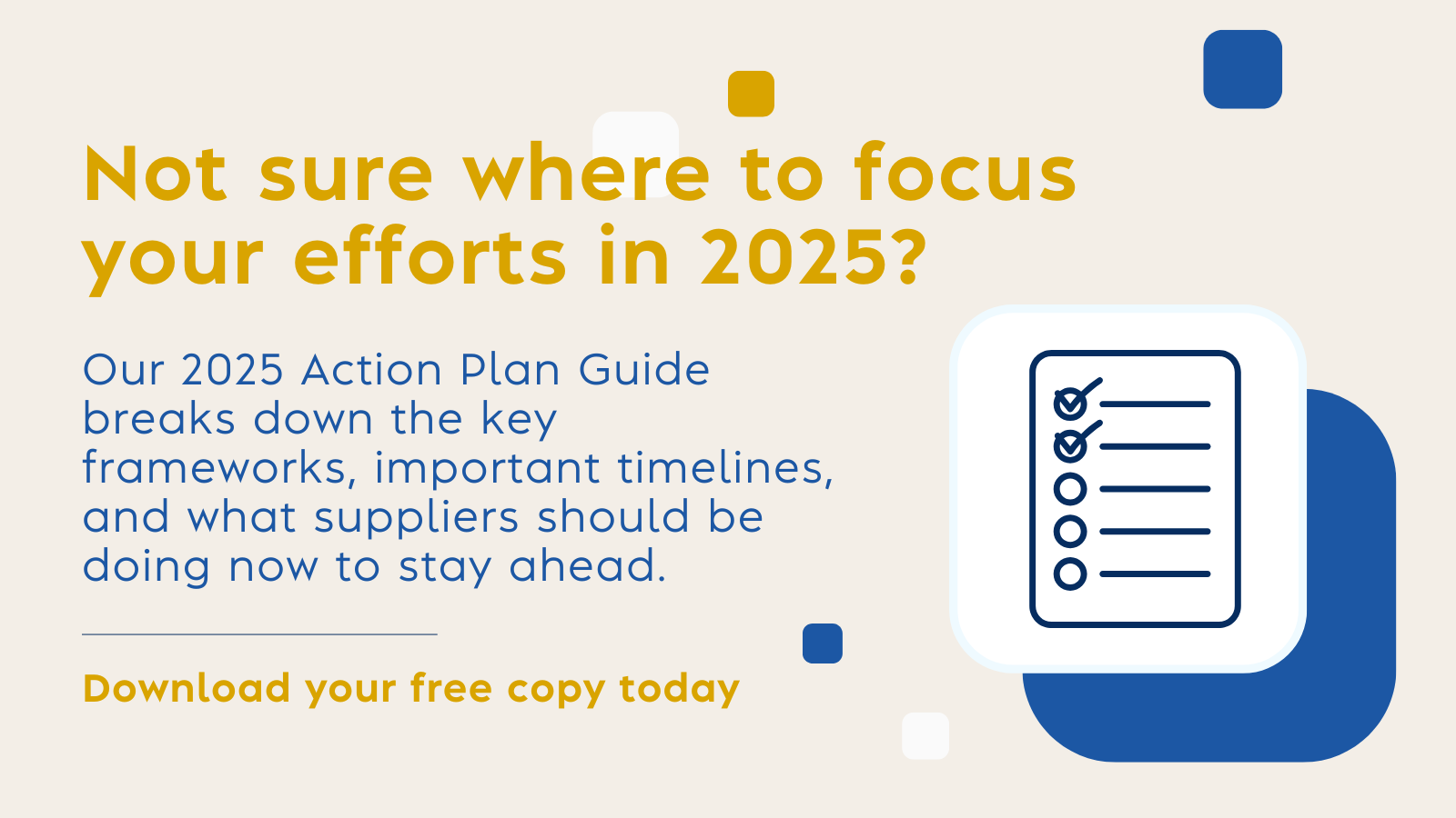 A text graphic linking to our 2025 Action Plan Guide, which breaks down the key frameworks, important timelines, and what suppliers should be doing now to stay ahead.