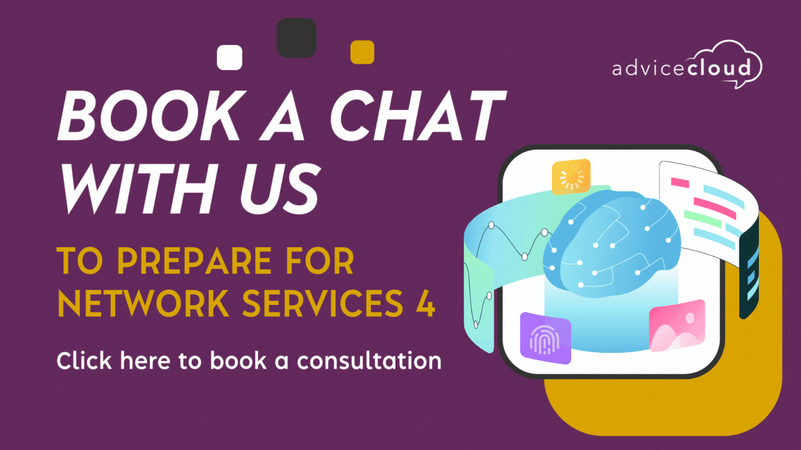 Animated banner with the Advice Cloud logo and the headline “Book a chat with us to prepare for Network Services 4.” A stylised illustration shows a brain-shaped network with floating icons like a fingerprint, chart, and documents. A call to action reads: “Click here to book a consultation.”